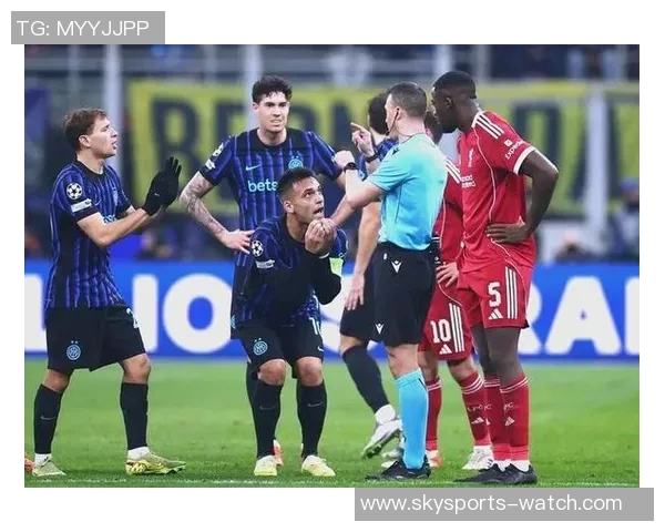 西甲激战利物浦逆转国米神扑引发争议判罚全场沸腾